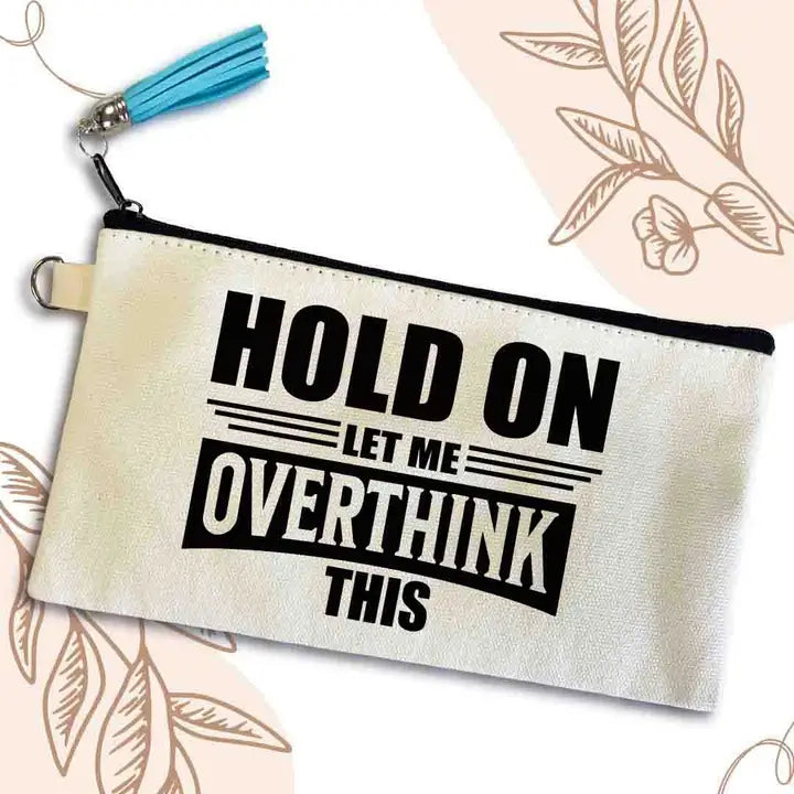 Anna B. Shop Small Canvas Pouch - Hold On, Let Me Overthink This