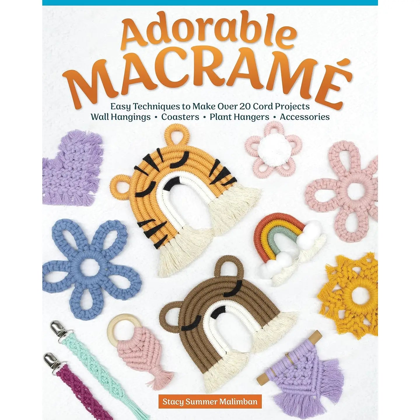 Adorable Macrame - Easy Techniques To Make Over 20 Projects! by Stacy Malimban