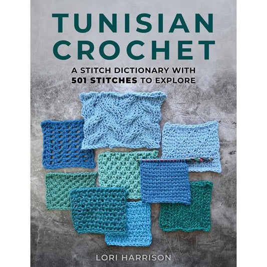 Tunisian Crochet: A Stitch Dictionary with 501 Stitches To Explore By Lori Harrison