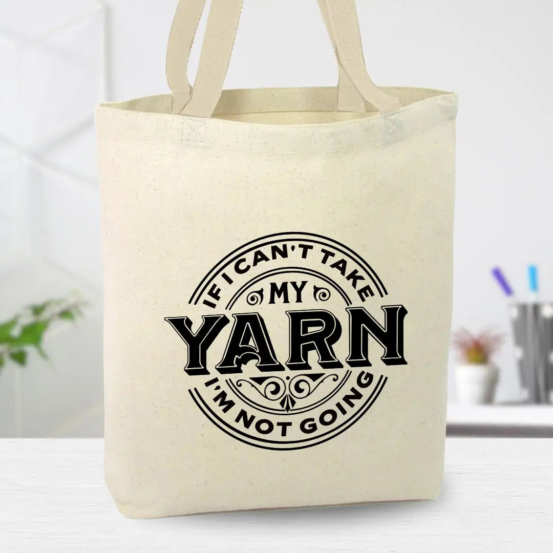 Anna B. Shop If I Can't Take My Yarn I'm Not Going - Canvas Tote Bag
