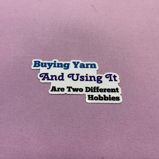 Green Gables Yarn Shop "Buying Yarn And Using It Are Two Different Hobbies" Sticker