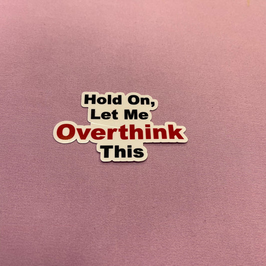 Green Gables Yarn Shop "Hold On, Let Me Overthink This" Sticker