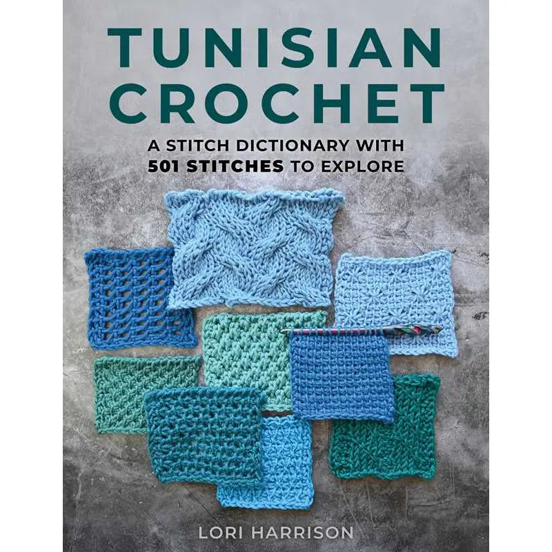 Tunisian Crochet: A Stitch Dictionary with 501 Stitches To Explore By Lori Harrison